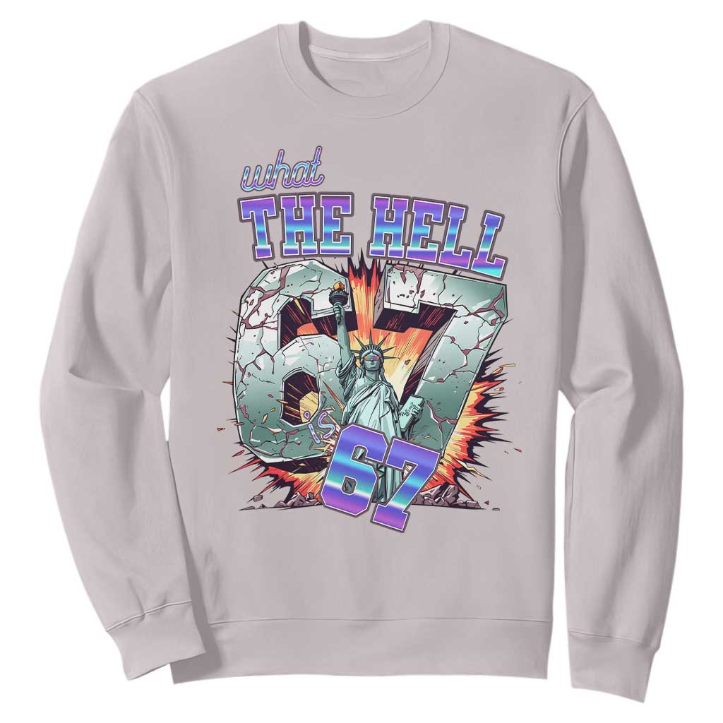 Funny Statue Of Liberty Six Seven Meme Sweatshirt What The Hell Is 67 Gift TS12 Ice Gray Print Your Wear