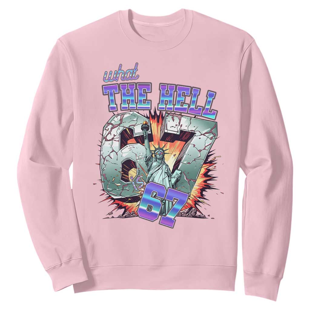 Funny Statue Of Liberty Six Seven Meme Sweatshirt What The Hell Is 67 Gift TS12 Light Pink Print Your Wear