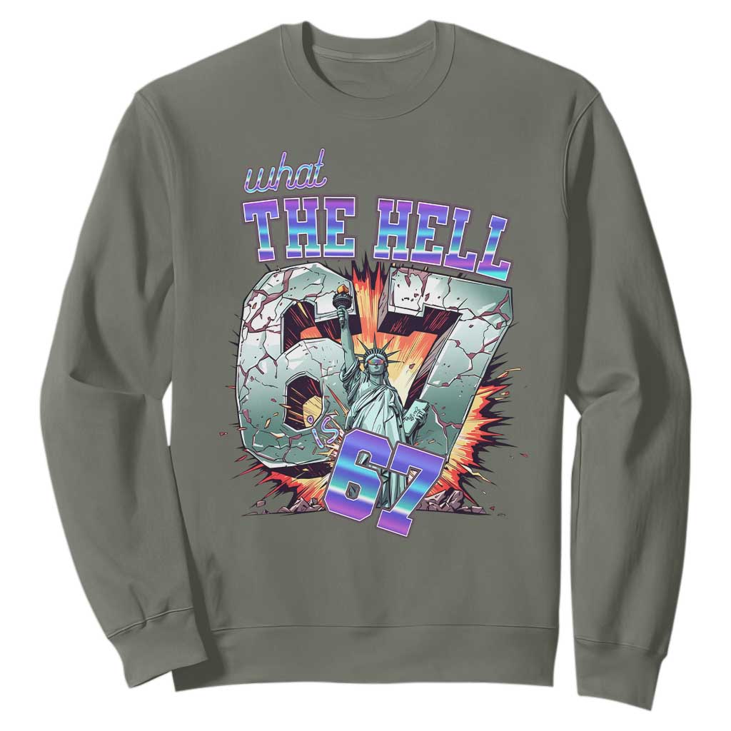 Funny Statue Of Liberty Six Seven Meme Sweatshirt What The Hell Is 67 Gift TS12 Military Green Print Your Wear