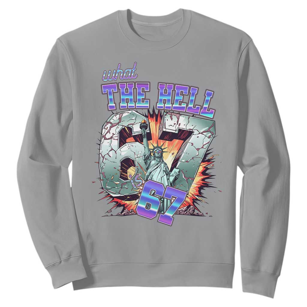 Funny Statue Of Liberty Six Seven Meme Sweatshirt What The Hell Is 67 Gift TS12 Sport Gray Print Your Wear
