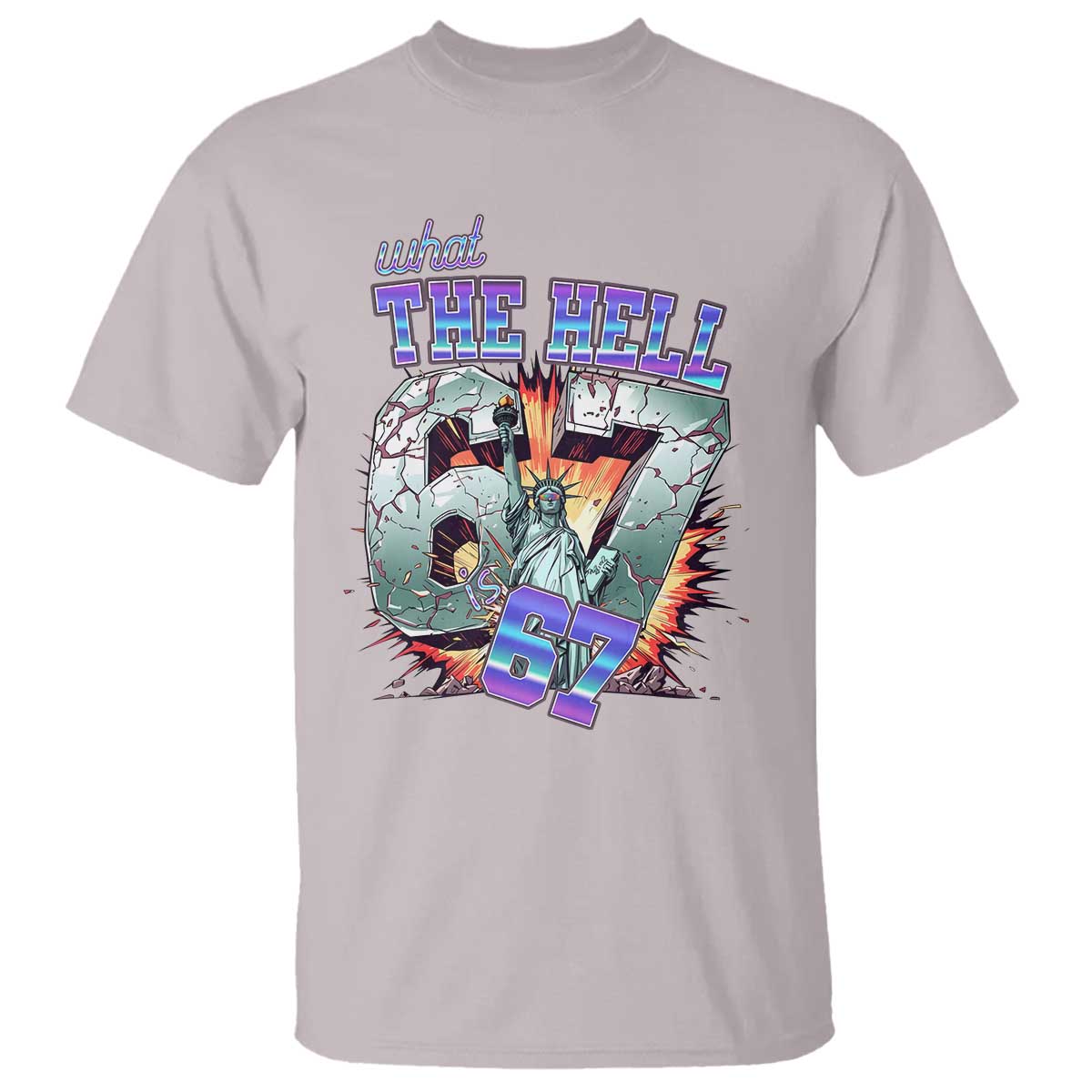 Funny Statue Of Liberty Six Seven Meme T Shirt What The Hell Is 67 Gift TS12 Ice Gray Print Your Wear