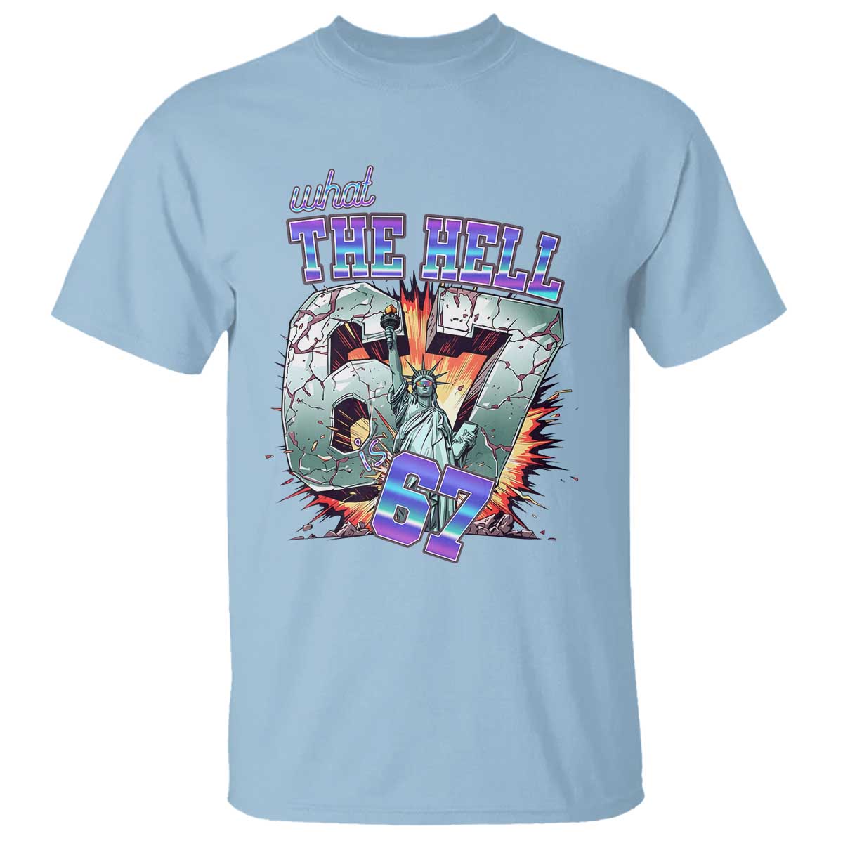 Funny Statue Of Liberty Six Seven Meme T Shirt What The Hell Is 67 Gift TS12 Light Blue Print Your Wear