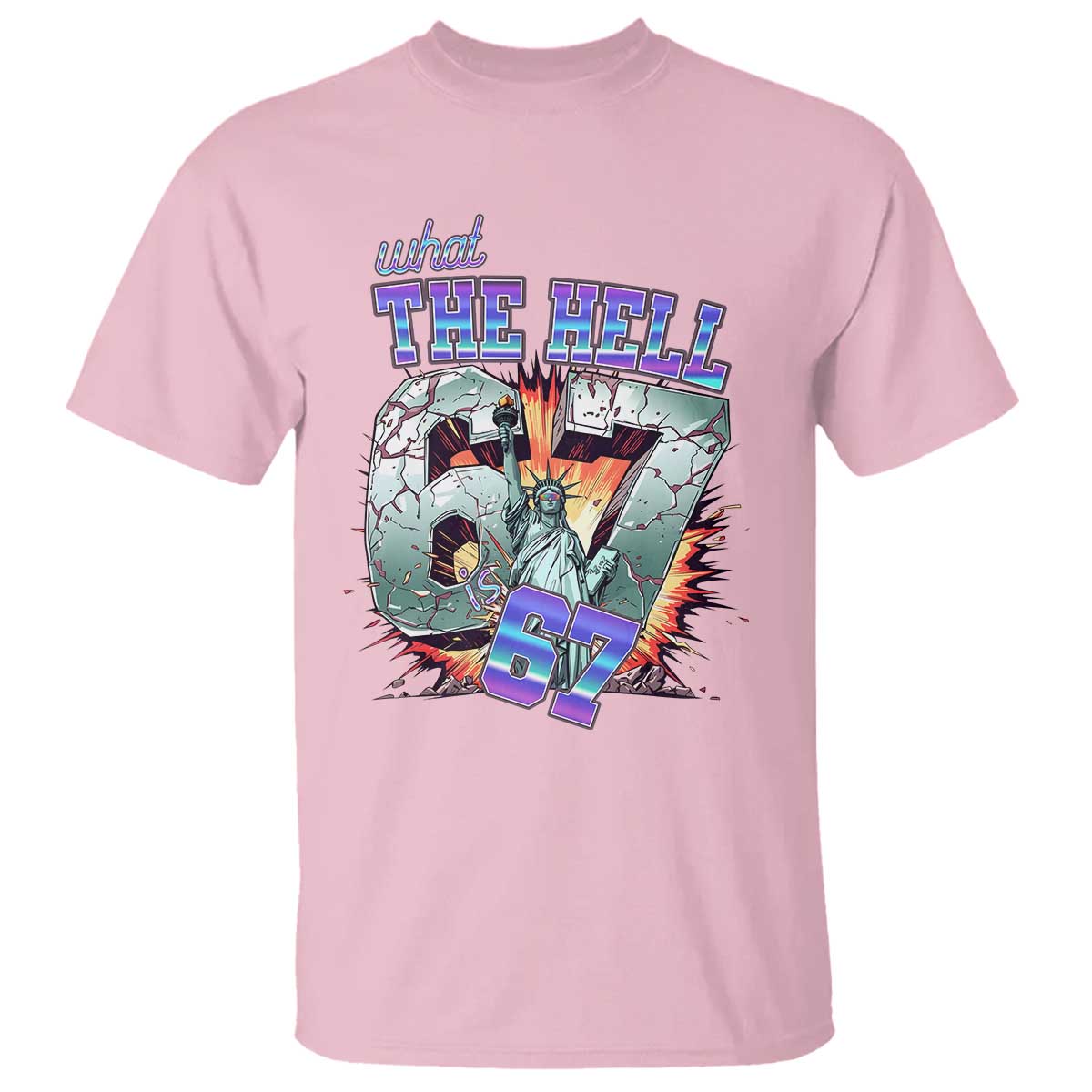 Funny Statue Of Liberty Six Seven Meme T Shirt What The Hell Is 67 Gift TS12 Light Pink Print Your Wear