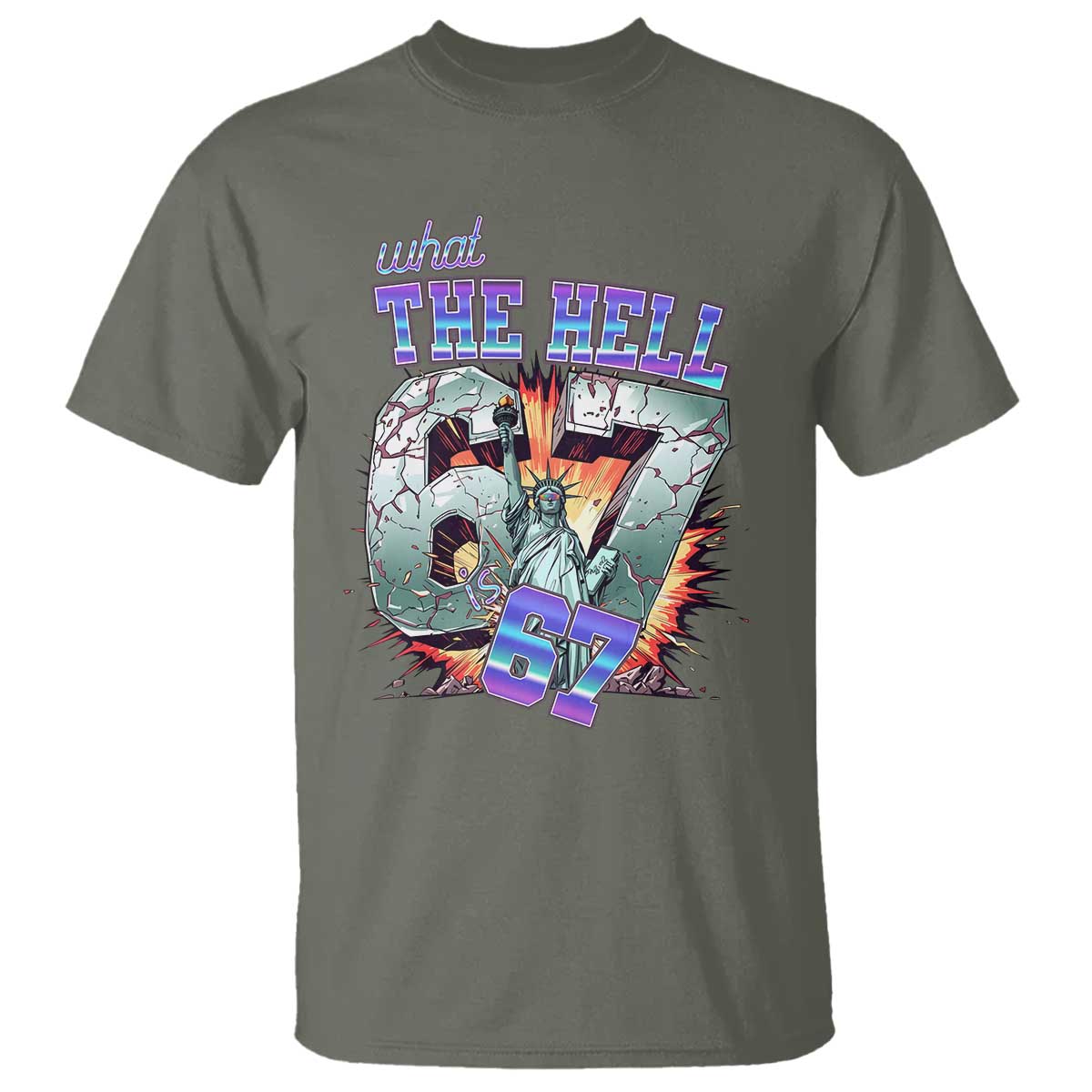 Funny Statue Of Liberty Six Seven Meme T Shirt What The Hell Is 67 Gift TS12 Military Green Print Your Wear