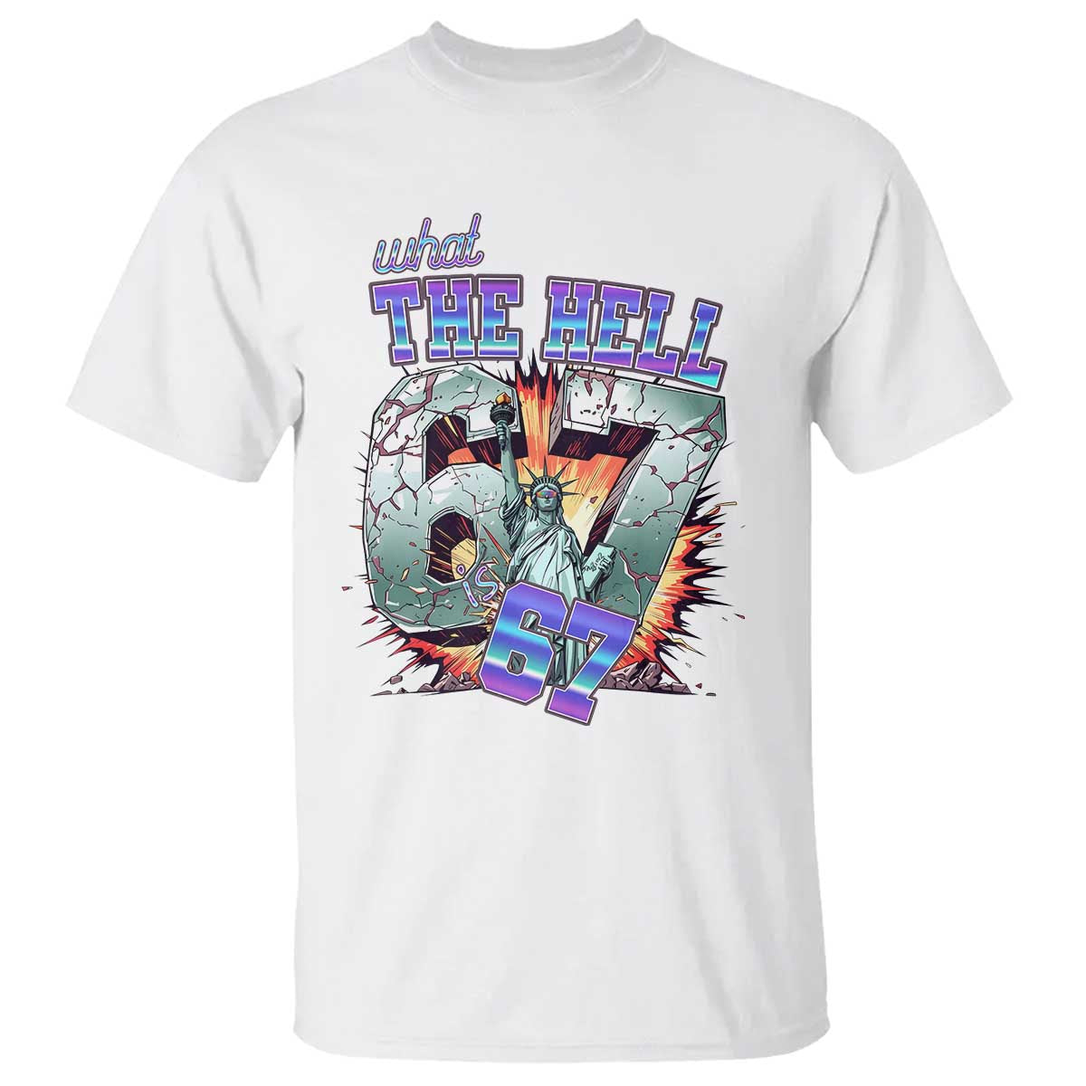 Funny Statue Of Liberty Six Seven Meme T Shirt What The Hell Is 67 Gift TS12 White Print Your Wear