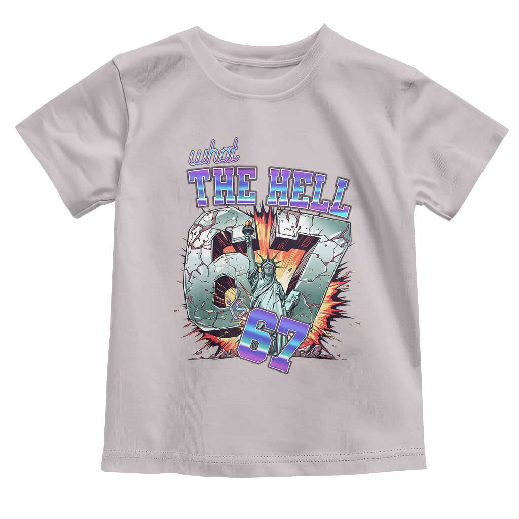Funny Statue Of Liberty Six Seven Meme Toddler T Shirt What The Hell Is 67 Gift TS12 Ice Gray Print Your Wear