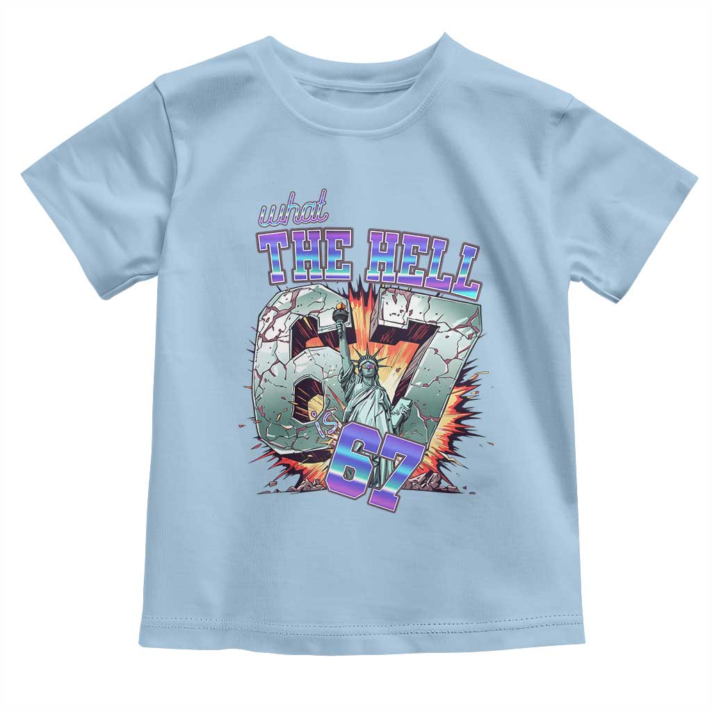 Funny Statue Of Liberty Six Seven Meme Toddler T Shirt What The Hell Is 67 Gift TS12 Light Blue Print Your Wear