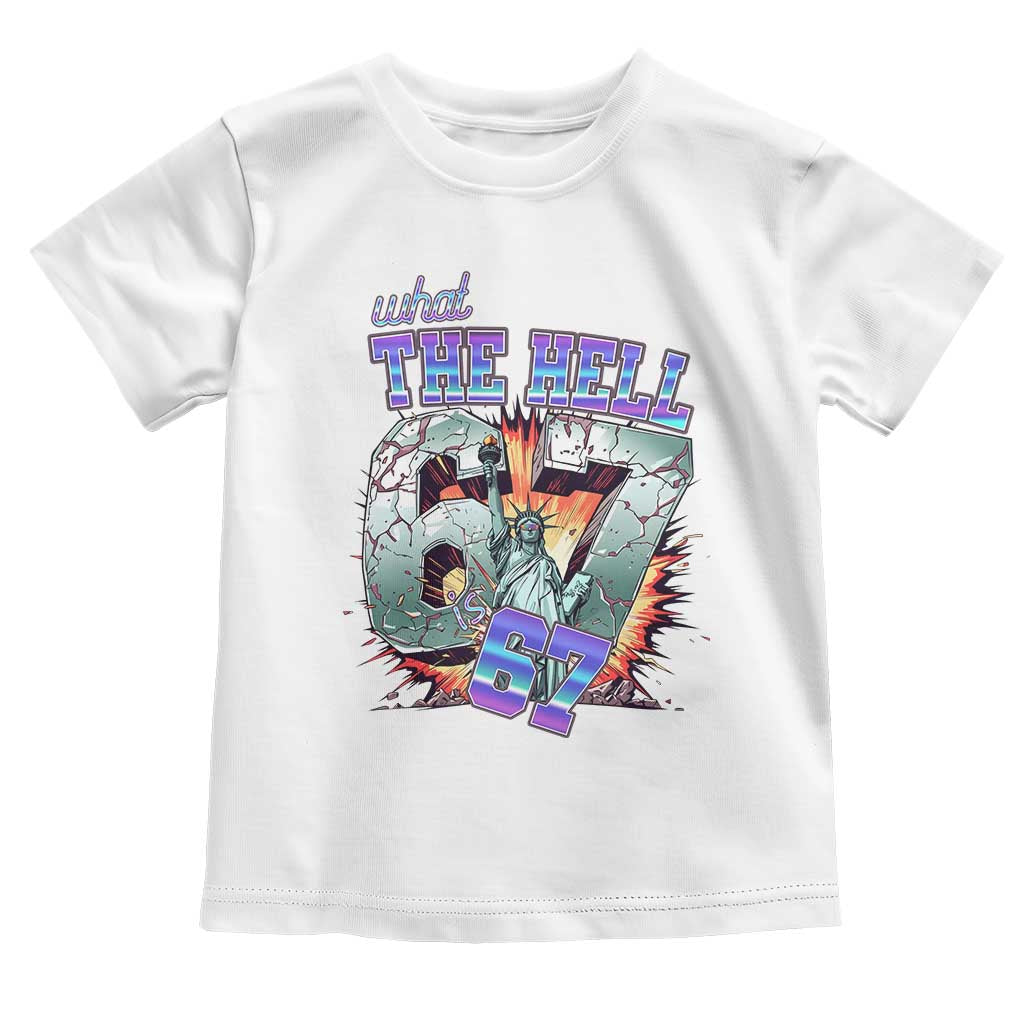 Funny Statue Of Liberty Six Seven Meme Toddler T Shirt What The Hell Is 67 Gift TS12 White Print Your Wear