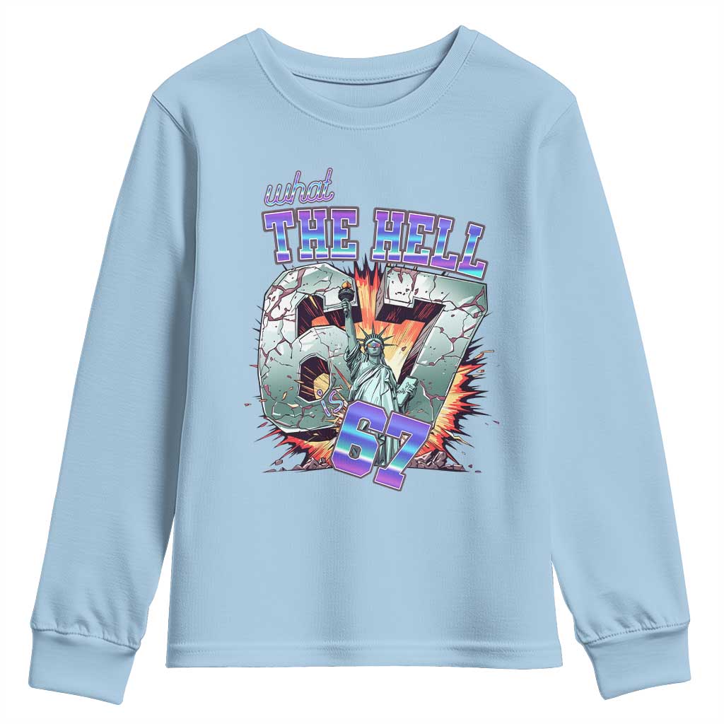 Funny Statue Of Liberty Six Seven Meme Youth Sweatshirt What The Hell Is 67 Gift TS12 Light Blue Print Your Wear