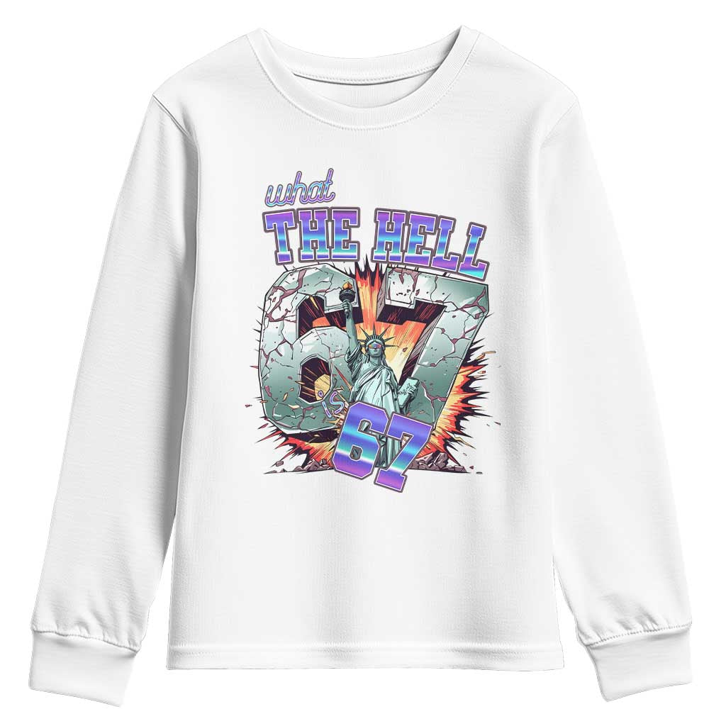 Funny Statue Of Liberty Six Seven Meme Youth Sweatshirt What The Hell Is 67 Gift TS12 White Print Your Wear