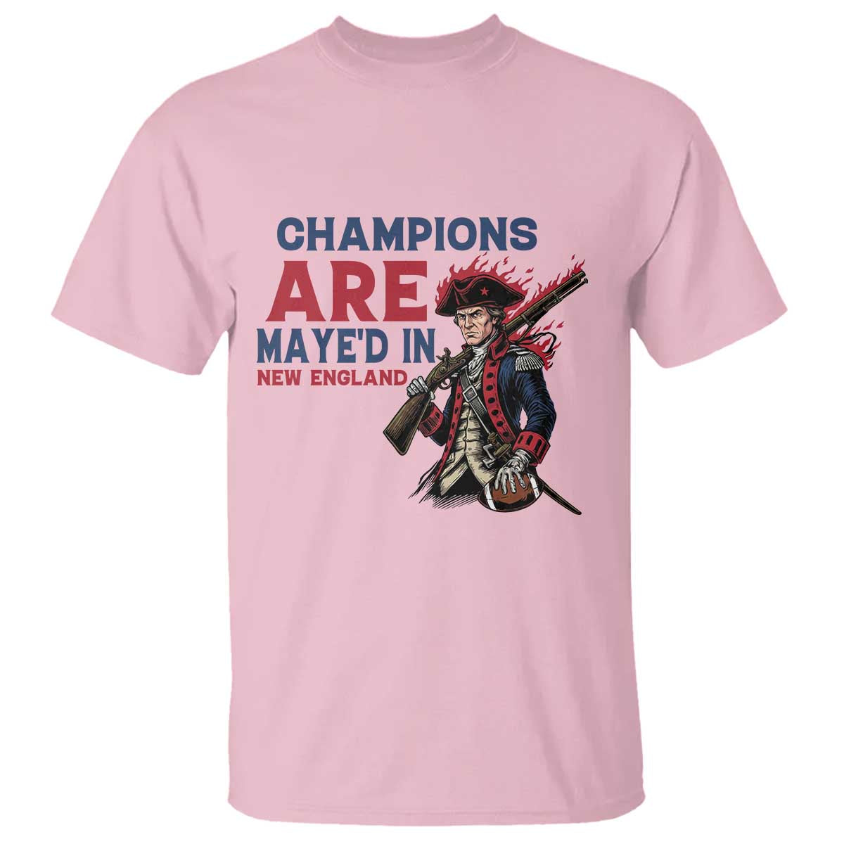 Champions Are Maye'd In NE T Shirt Funny QB Sport Fan TS12 Light Pink Print Your Wear