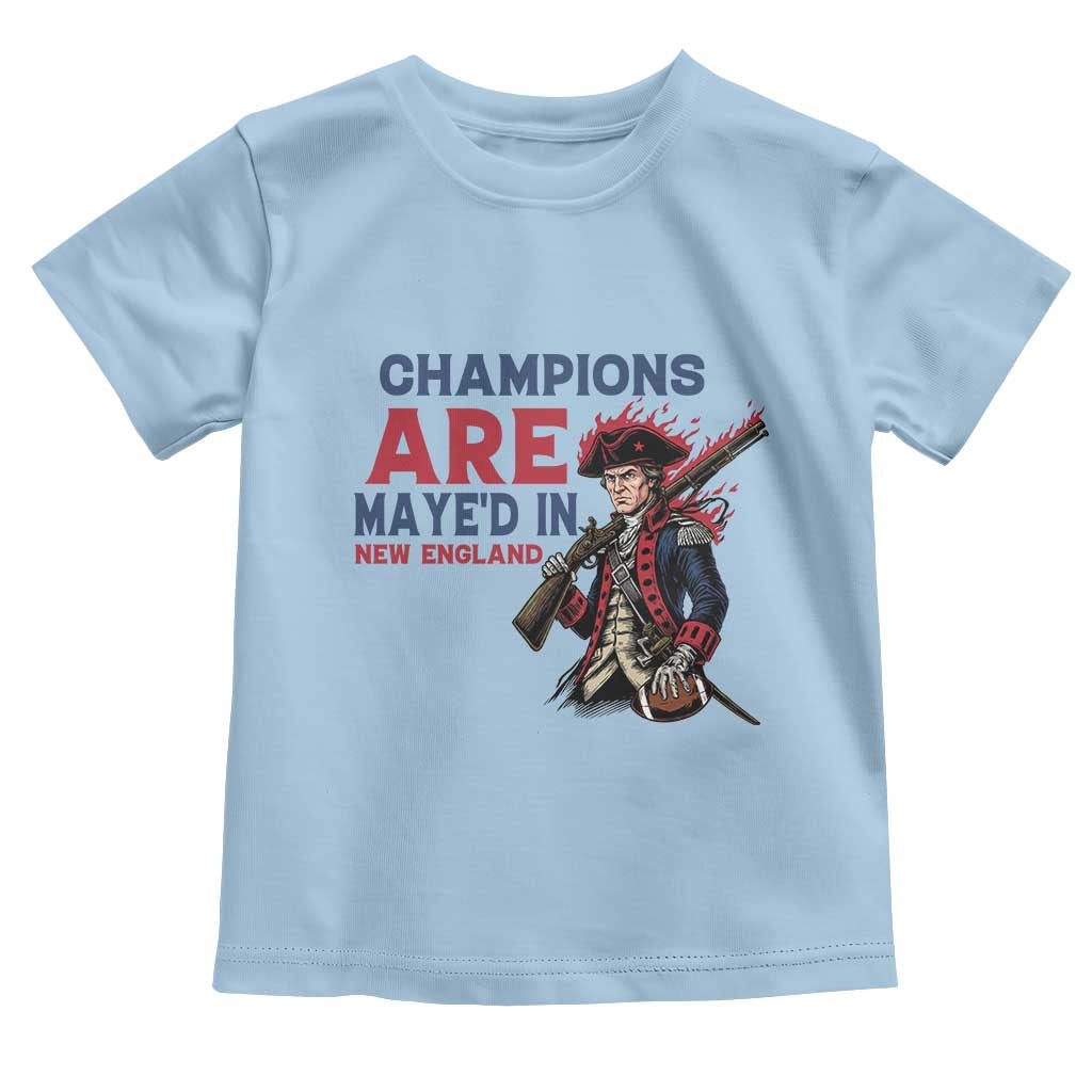 Champions Are Maye'd In NE Toddler T Shirt Funny QB Sport Fan TS12 Light Blue Print Your Wear