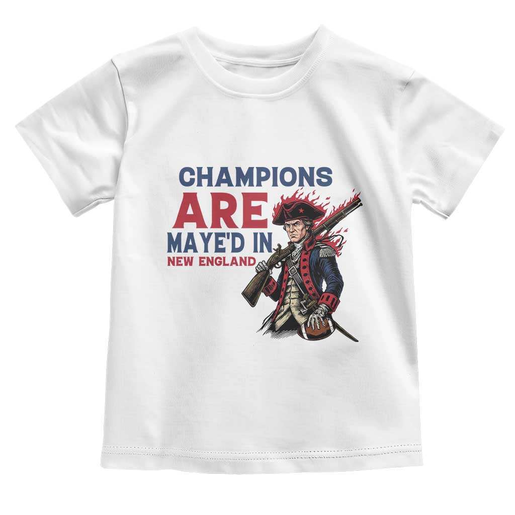 Champions Are Maye'd In NE Toddler T Shirt Funny QB Sport Fan TS12 White Print Your Wear