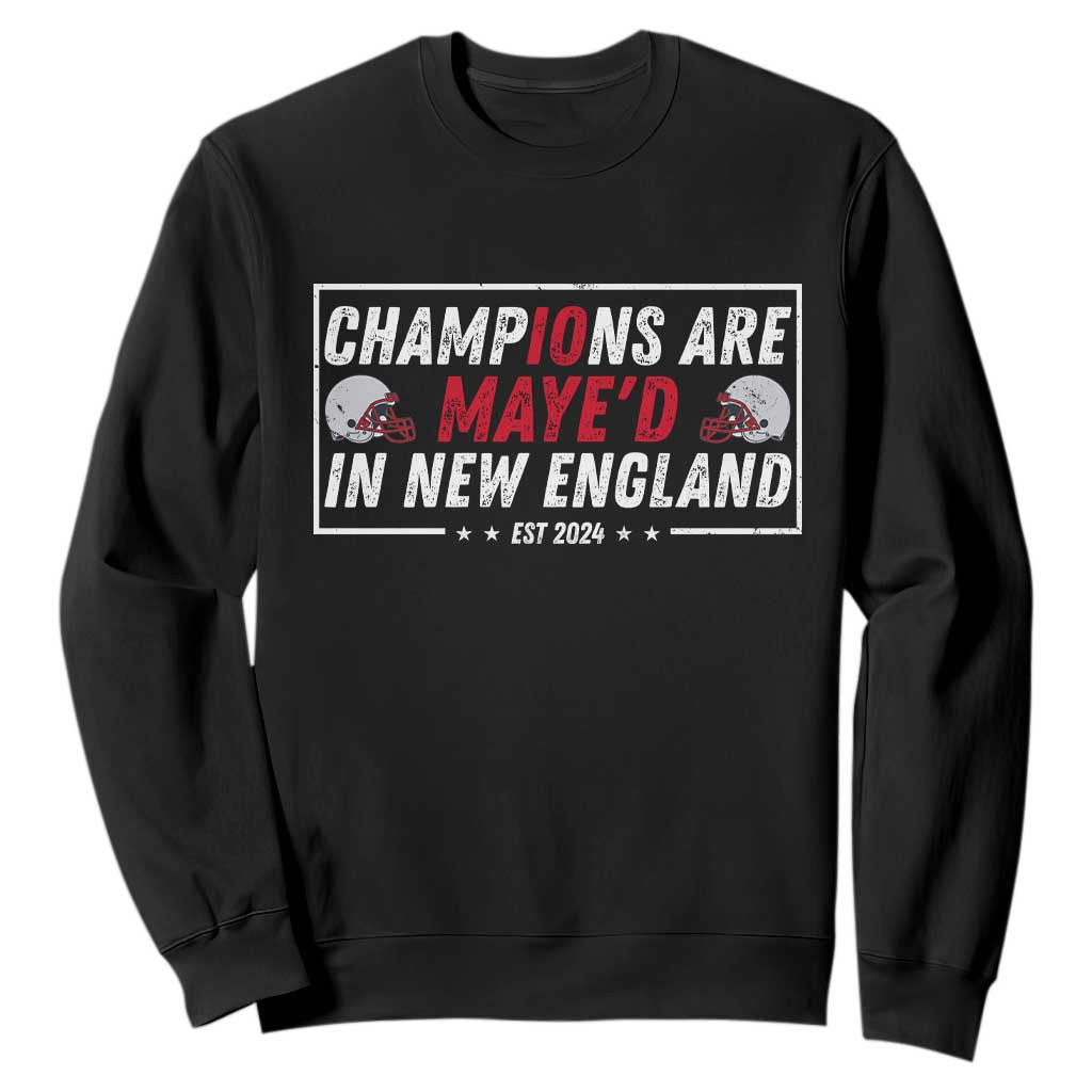 Champions Are Maye'd In New England Sweatshirt Football Lover Gift TS12 Black Print Your Wear