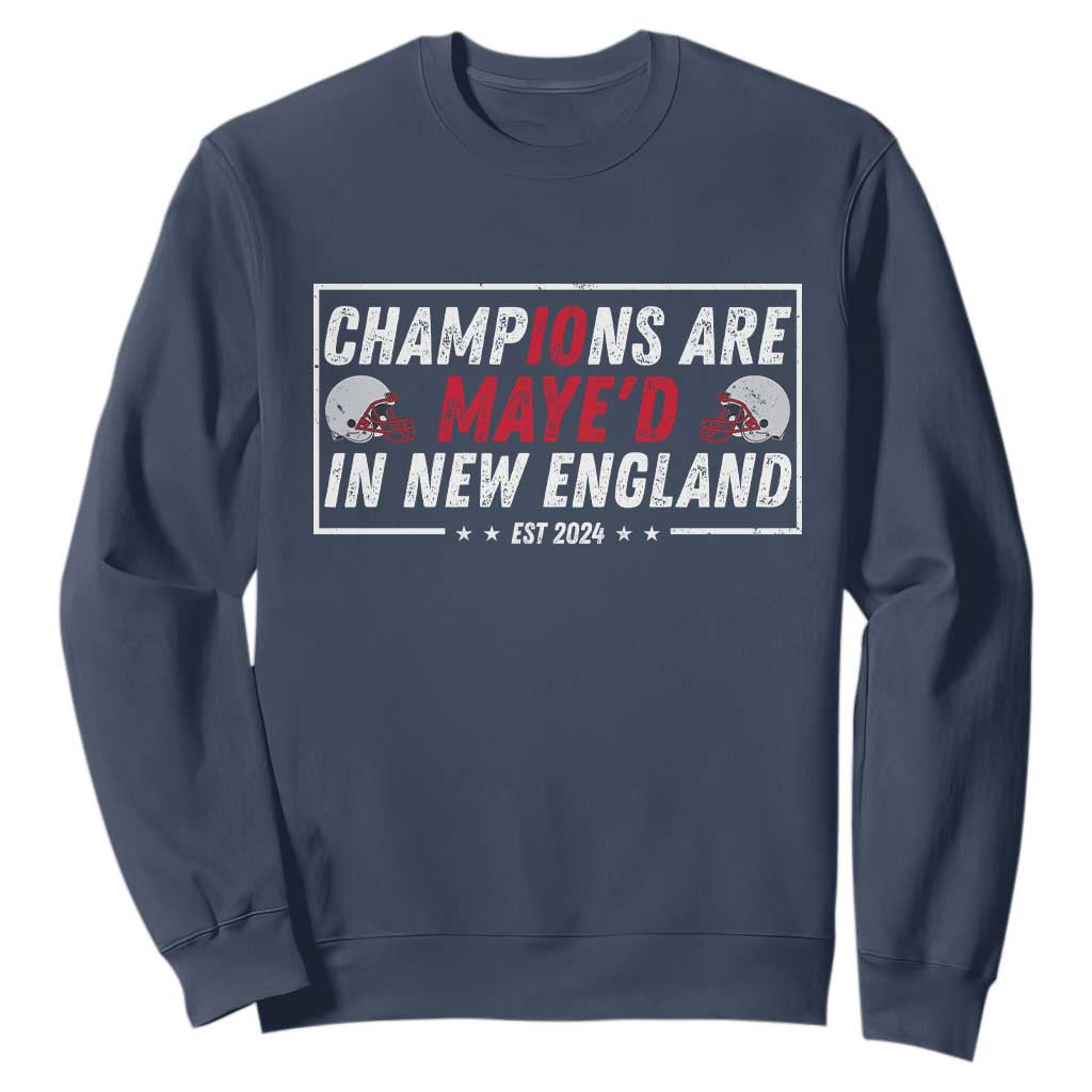 Champions Are Maye'd In New England Sweatshirt Football Lover Gift TS12 Navy Print Your Wear