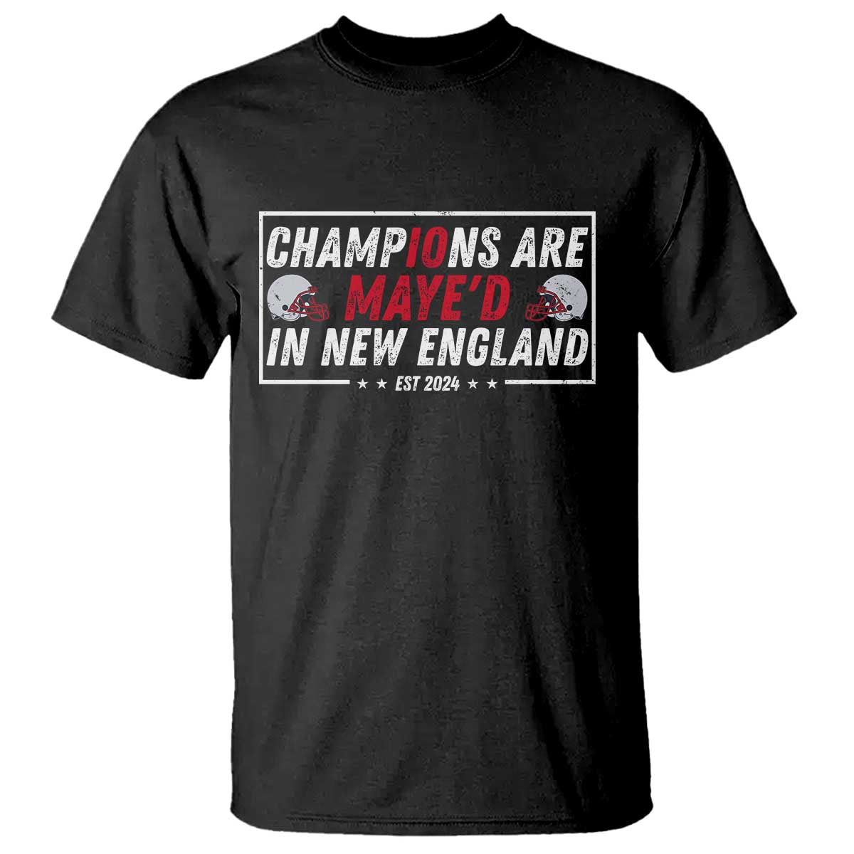 Champions Are Maye'd In NE T Shirt FB Lover Gift TS12 Black Print Your Wear