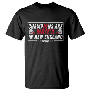 Champions Are Maye'd In NE T Shirt FB Lover Gift TS12 Black Print Your Wear