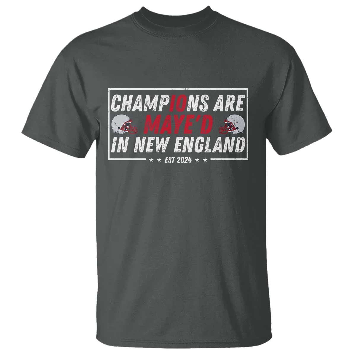 Champions Are Maye'd In NE T Shirt FB Lover Gift TS12 Dark Heather Print Your Wear