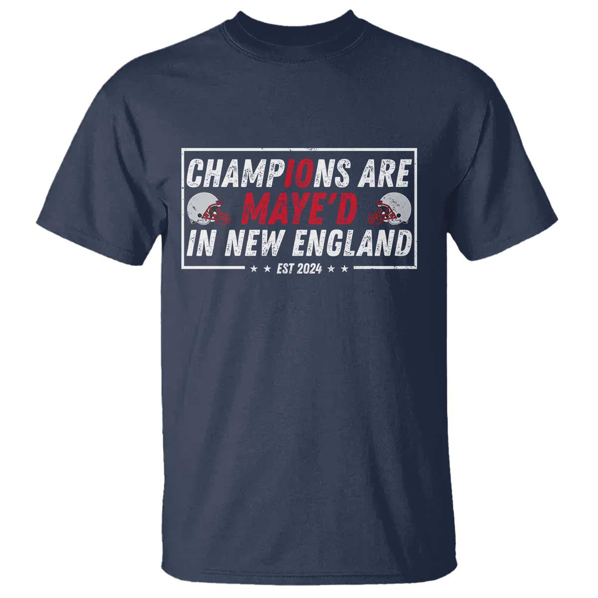 Champions Are Maye'd In NE T Shirt FB Lover Gift TS12 Navy Print Your Wear
