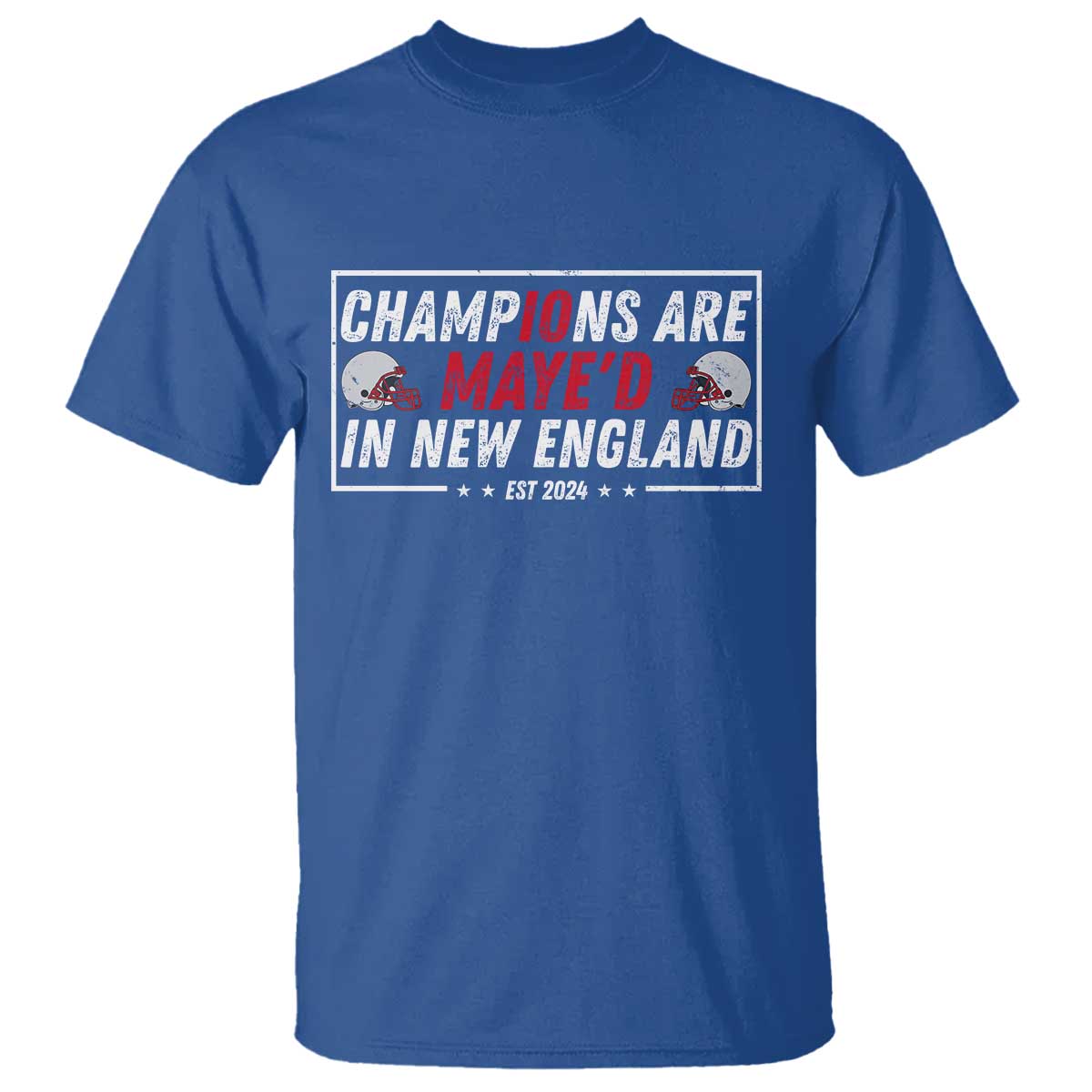 Champions Are Maye'd In NE T Shirt FB Lover Gift TS12 Royal Blue Print Your Wear