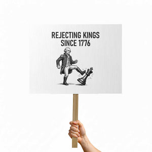 Rejecting Kings Since 1776 Protest Sign Funny George Washington TS12 Horizontal 18" × 24" White Print Your Wear