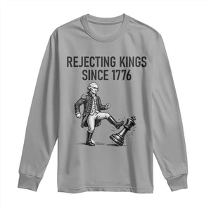 Rejecting Kings Since 1776 Long Sleeve Shirt Funny George Washington TS12 Sport Gray Print Your Wear