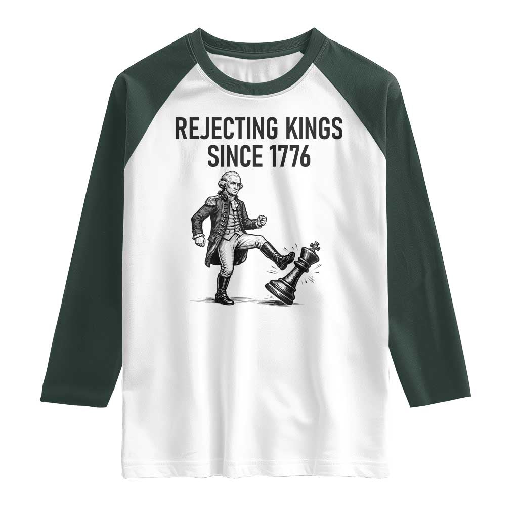 Rejecting Kings Since 1776 Raglan Shirt Funny George Washington TS12 White Dark Forest Green Print Your Wear