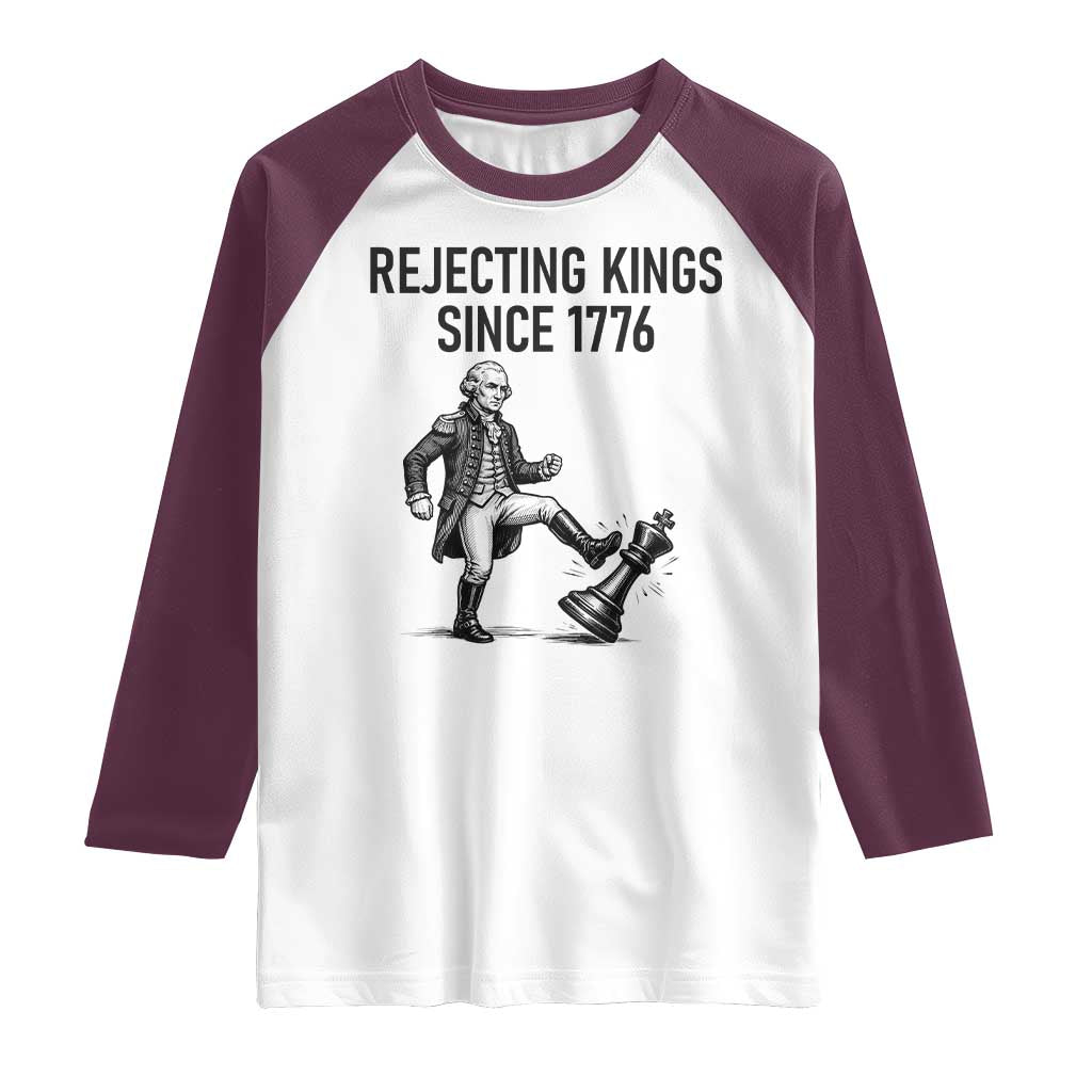 Rejecting Kings Since 1776 Raglan Shirt Funny George Washington TS12 White Maroon Print Your Wear