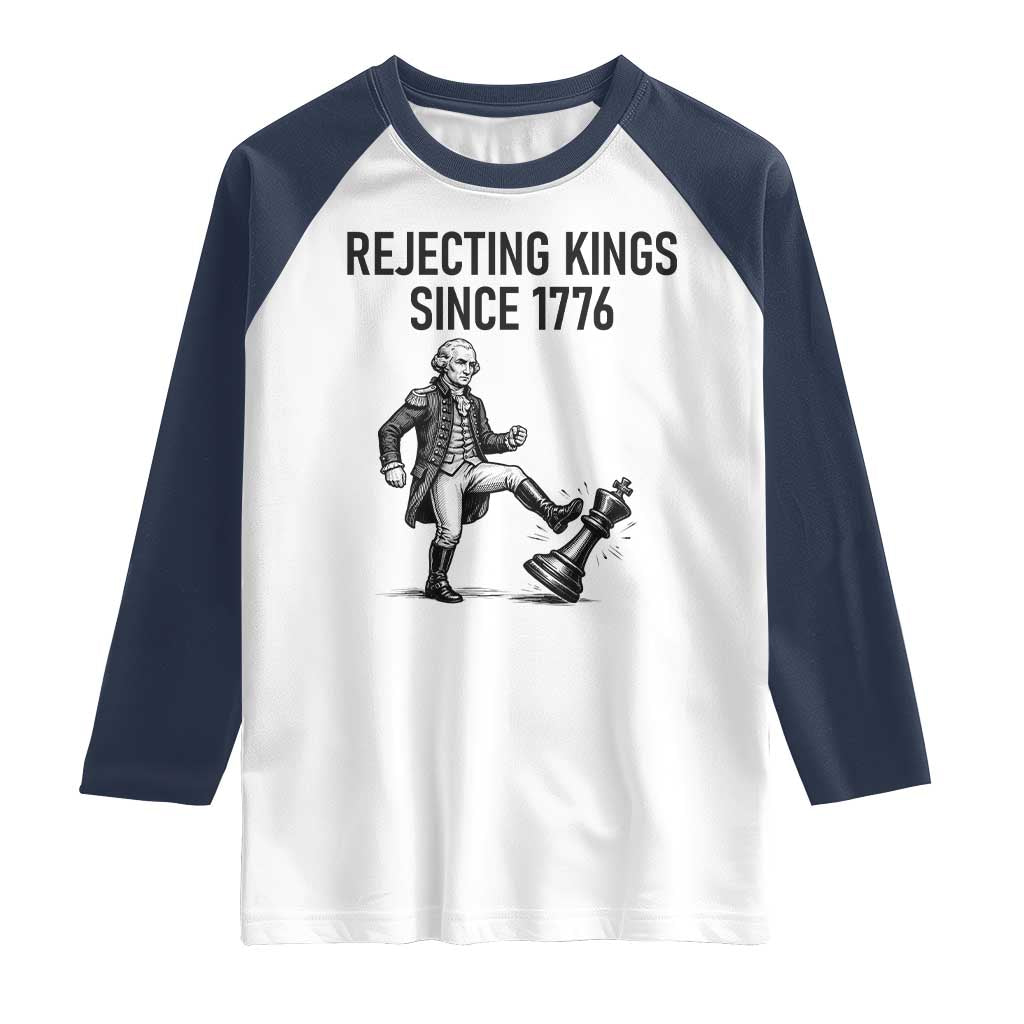 Rejecting Kings Since 1776 Raglan Shirt Funny George Washington TS12 White Navy Print Your Wear