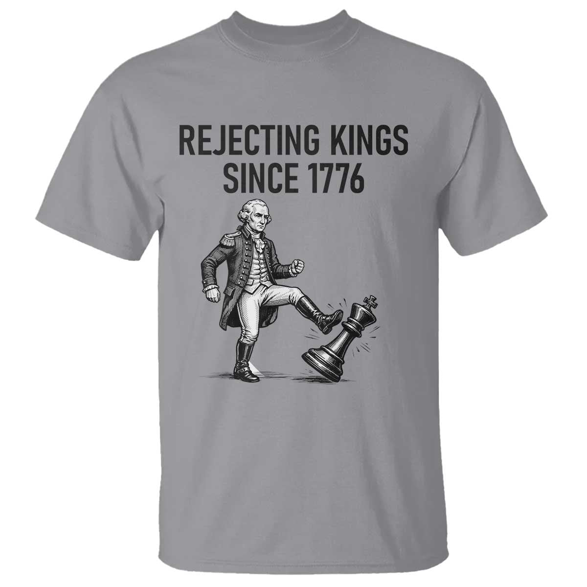 Rejecting Kings Since 1776 T Shirt Funny George Washington TS12 Sport Gray Print Your Wear