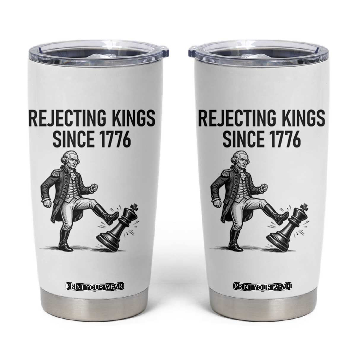 Rejecting Kings Since 1776 Tumbler Cup Funny George Washington TS12 White Print Your Wear
