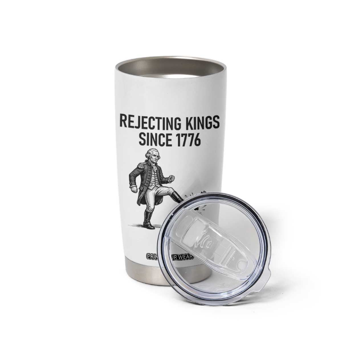 Rejecting Kings Since 1776 Tumbler Cup Funny George Washington TS12 Print Your Wear