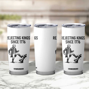 Rejecting Kings Since 1776 Tumbler Cup Funny George Washington TS12 Print Your Wear