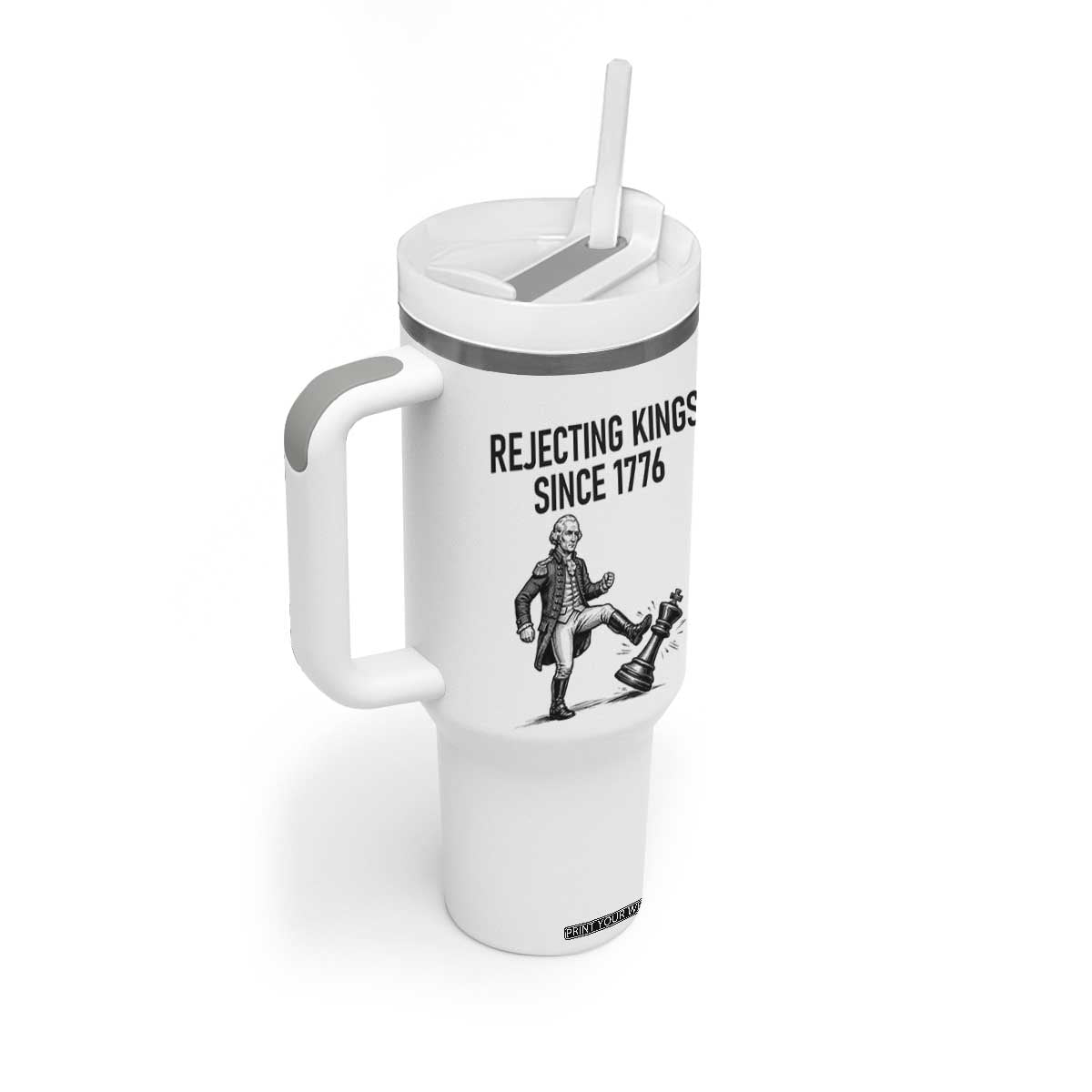 Rejecting Kings Since 1776 Tumbler With Handle Funny George Washington TS12 Print Your Wear