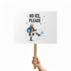 Funny George Washington Protest Sign No Ice Please TS12 Horizontal 18" × 24" White Print Your Wear