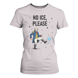 Funny George Washington T Shirt For Women No Ice Please TS12 Ice Gray Print Your Wear