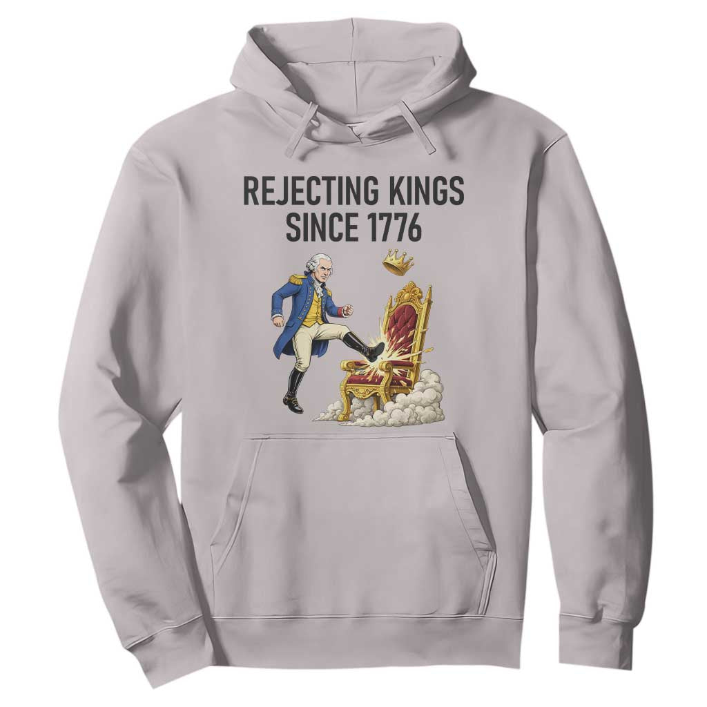Funny George Washington Protest Hoodie Rejecting Kings Since 1776 TS12 Ice Gray Print Your Wear