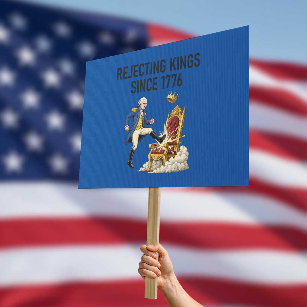 Funny George Washington Protest Protest Sign Rejecting Kings Since 1776 TS12 Horizontal 18