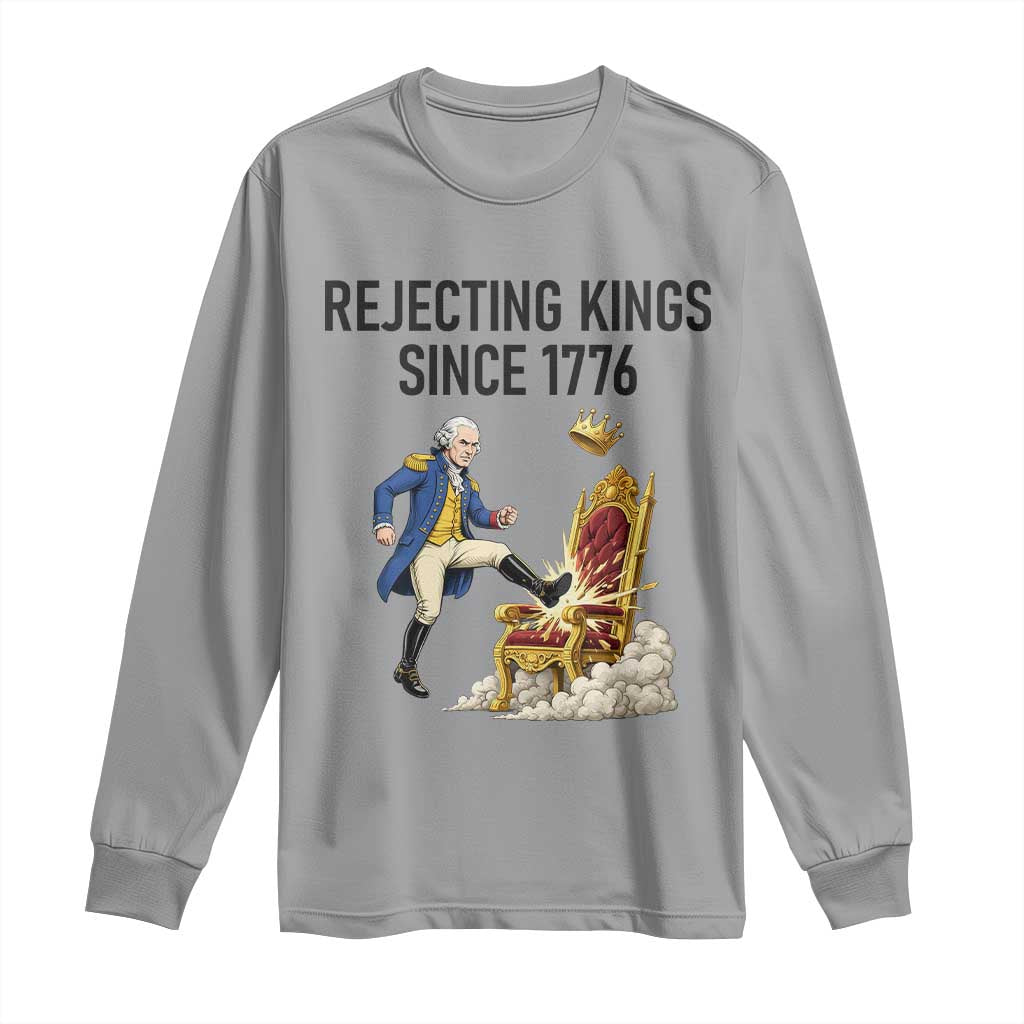 Funny George Washington Protest Long Sleeve Shirt Rejecting Kings Since 1776 TS12 Sport Gray Print Your Wear