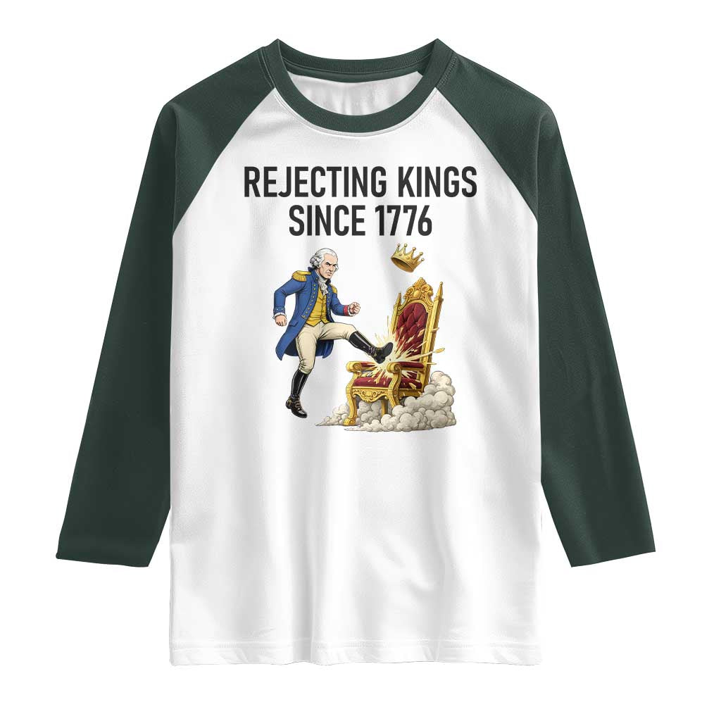 Funny George Washington Protest Raglan Shirt Rejecting Kings Since 1776 TS12 White Dark Forest Green Print Your Wear