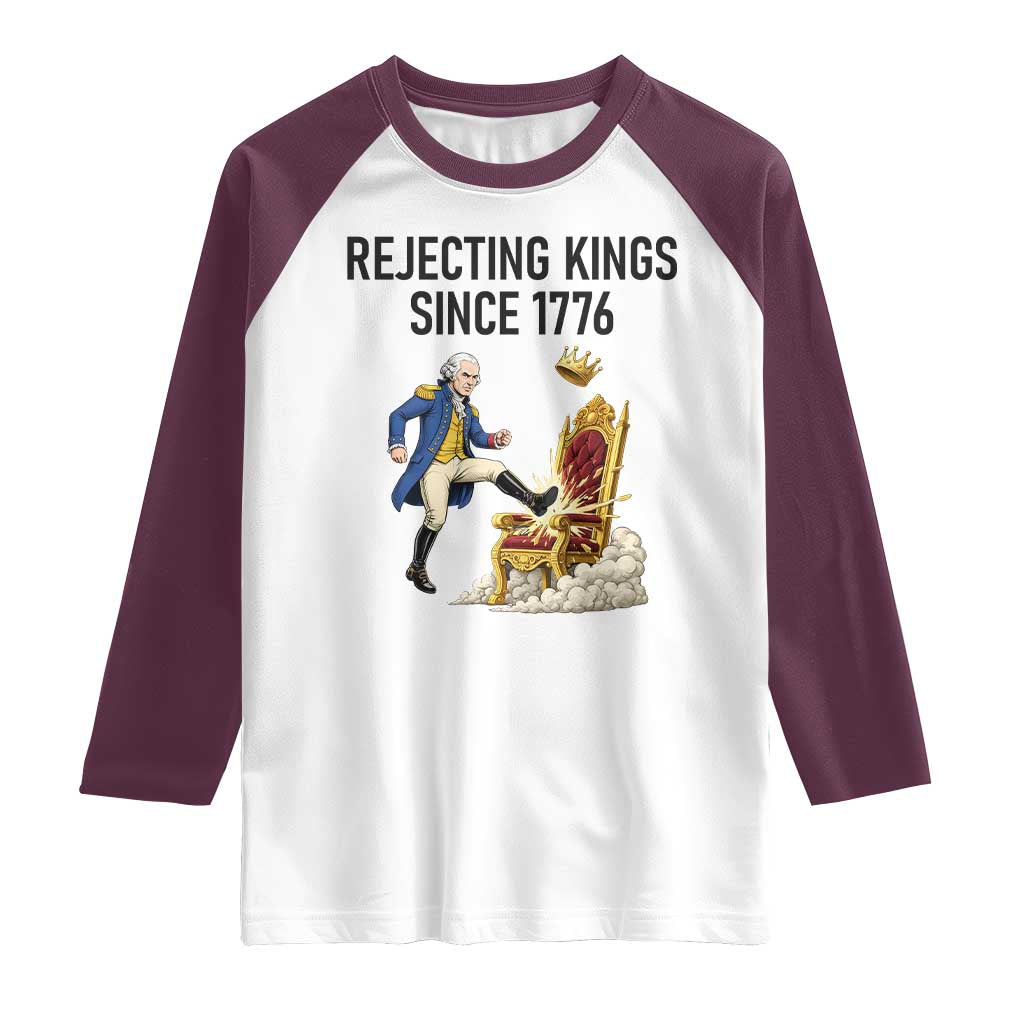 Funny George Washington Protest Raglan Shirt Rejecting Kings Since 1776 TS12 White Maroon Print Your Wear