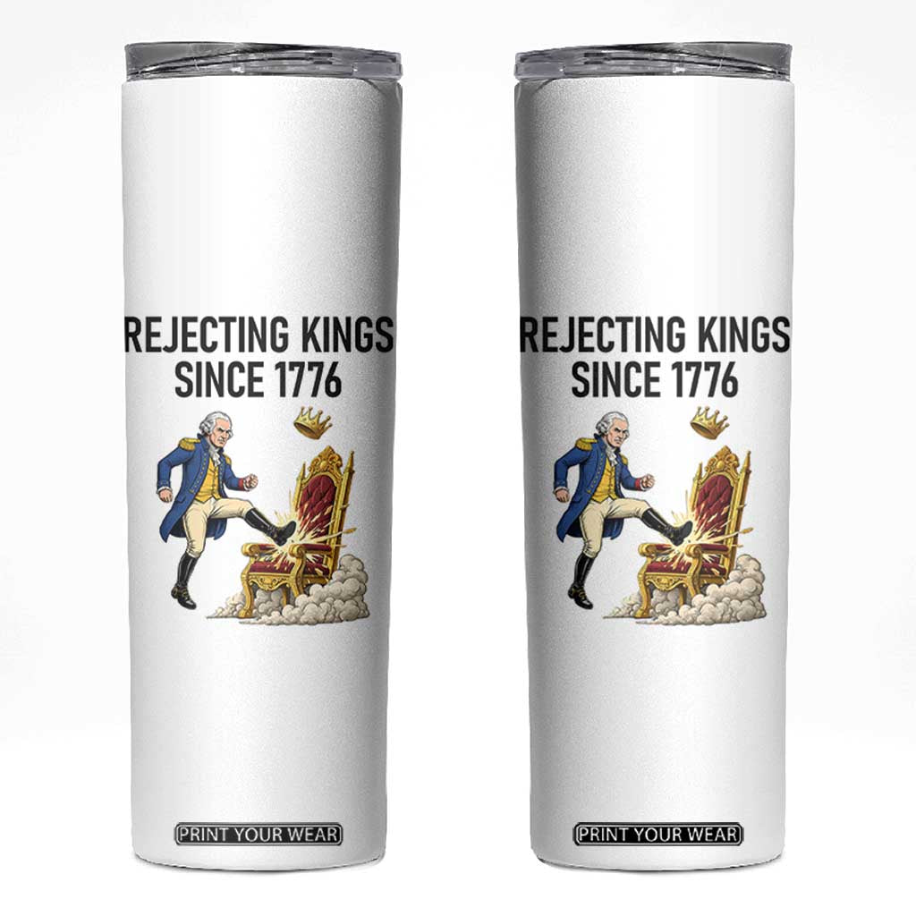 Funny George Washington Protest Skinny Tumbler Rejecting Kings Since 1776 TS12 White Print Your Wear
