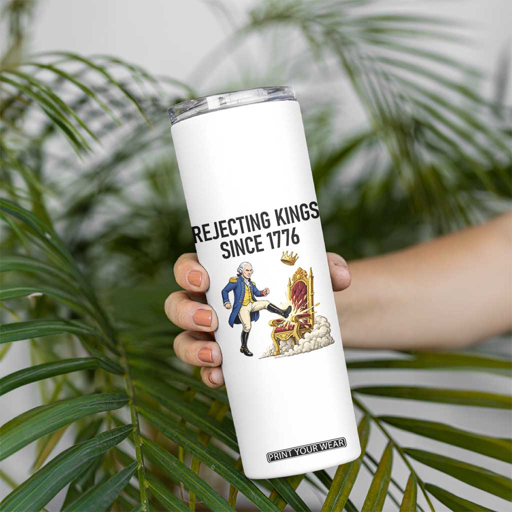 Funny George Washington Protest Skinny Tumbler Rejecting Kings Since 1776 TS12 Print Your Wear