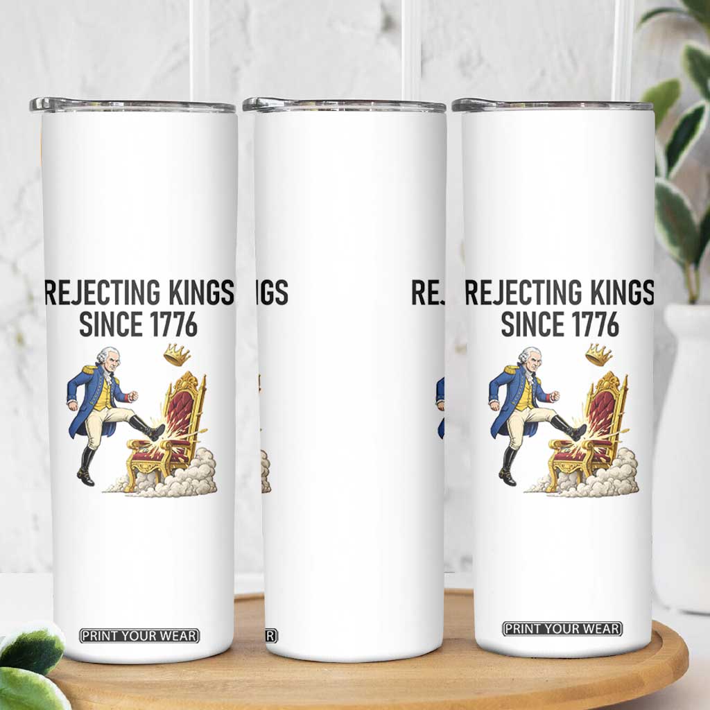 Funny George Washington Protest Skinny Tumbler Rejecting Kings Since 1776 TS12 Print Your Wear