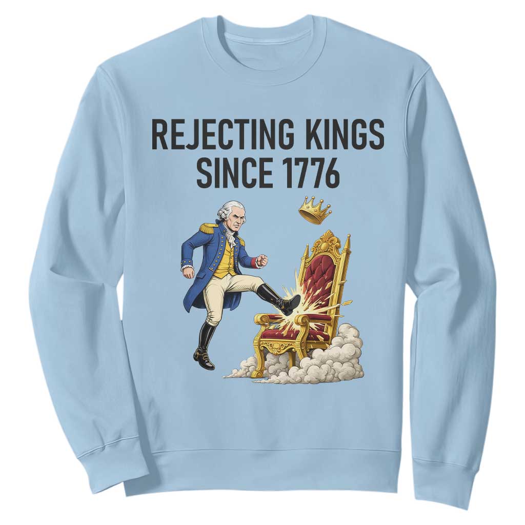 Funny George Washington Protest Sweatshirt Rejecting Kings Since 1776 TS12 Light Blue Print Your Wear