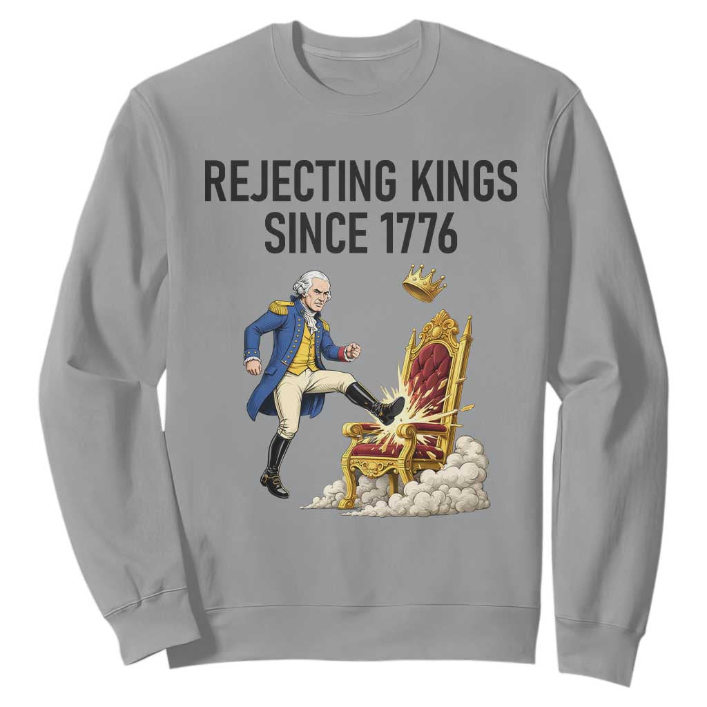Funny George Washington Protest Sweatshirt Rejecting Kings Since 1776 TS12 Sport Gray Print Your Wear