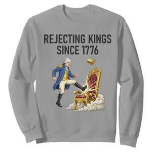 Funny George Washington Protest Sweatshirt Rejecting Kings Since 1776 TS12 Sport Gray Print Your Wear