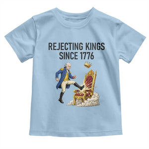 Funny George Washington Protest Toddler T Shirt Rejecting Kings Since 1776 TS12 Light Blue Print Your Wear