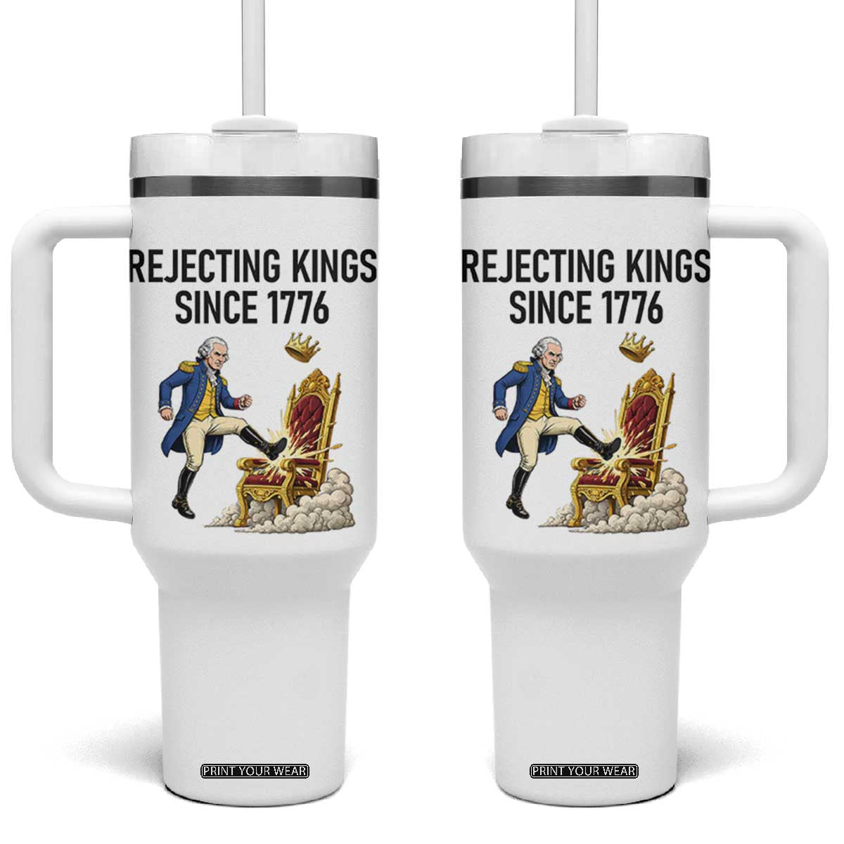 Funny George Washington Protest Tumbler With Handle Rejecting Kings Since 1776 TS12 One Size: 40 oz White Print Your Wear