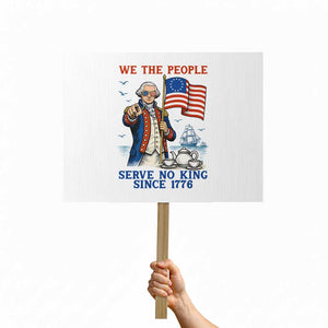 We The People Serve No Kings Protest Sign Funny George Washington Protest TS12 Horizontal 18" × 24" White Print Your Wear